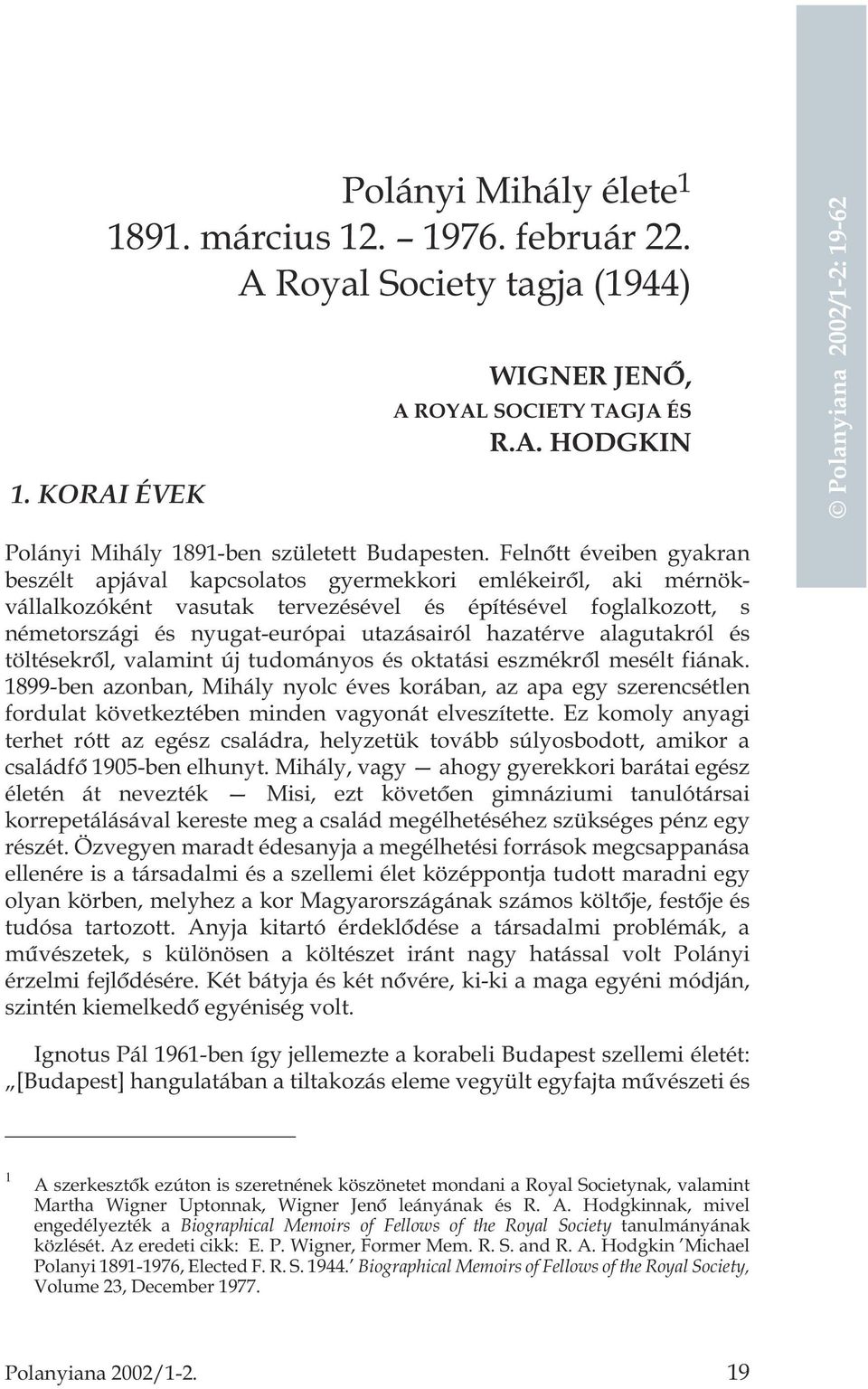 hazatérve alagutakról és töltésekrõl, valamint új tudományos és oktatási eszmékrõl mesélt fiának.