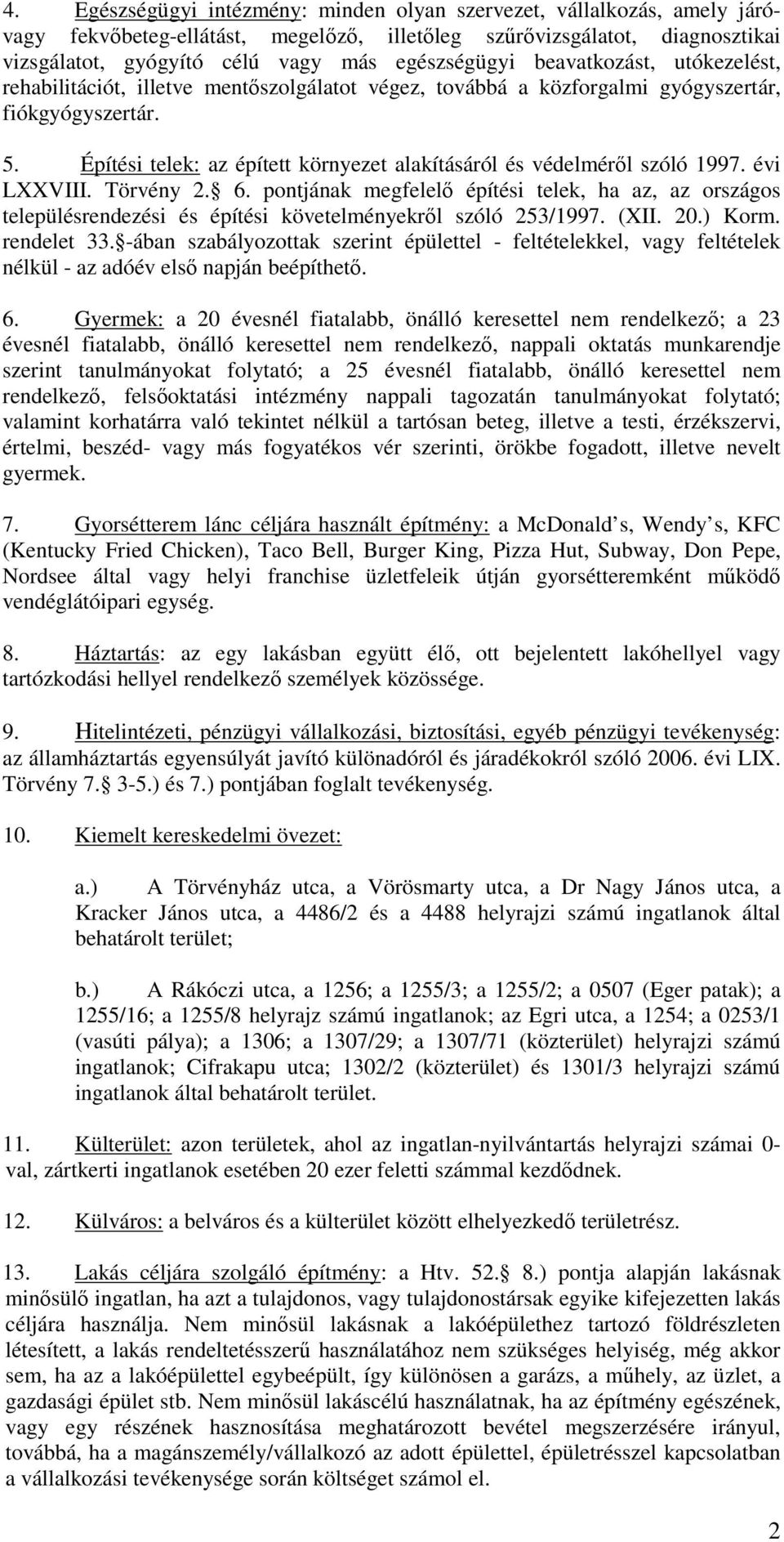 Építési telek: az épített környezet alakításáról és védelmérıl szóló 1997. évi LXXVIII. Törvény 2. 6.