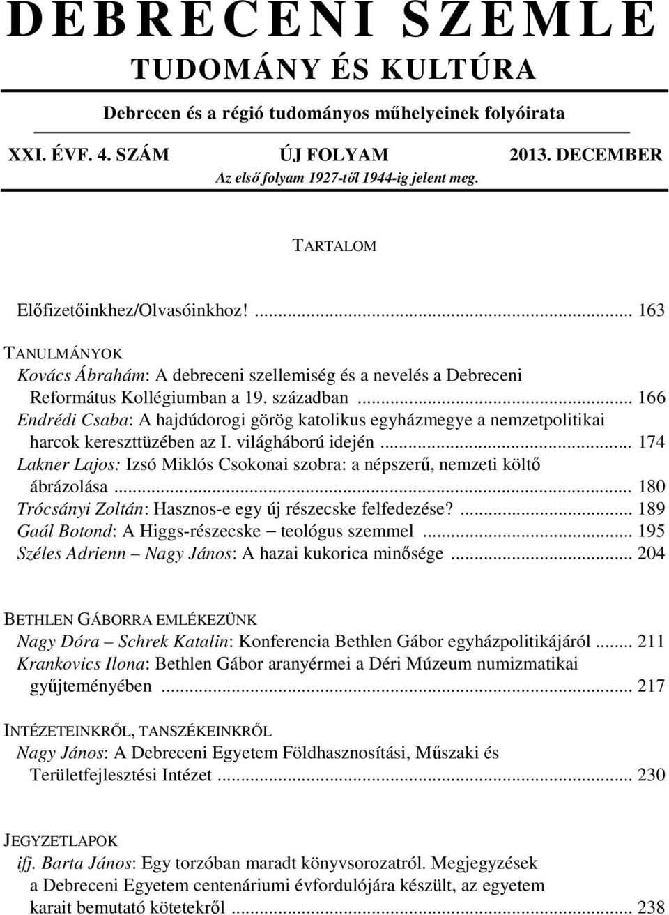 .. 166 Endrédi Csaba: A hajdúdorogi görög katolikus egyházmegye a nemzetpolitikai harcok kereszttüzében az I. világháború idején.