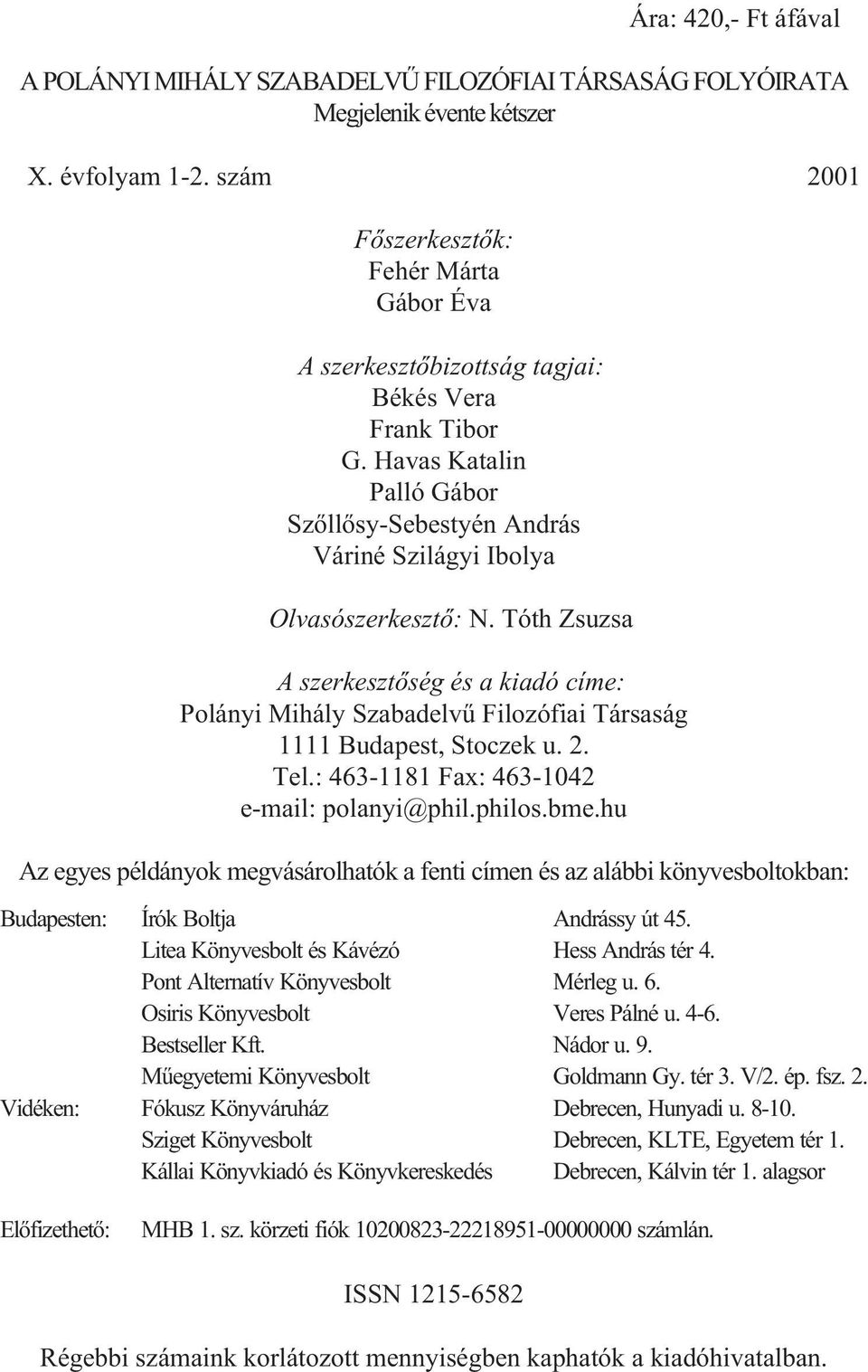 Tóth Zsuzsa A szerkesztõség és a kiadó címe: Polányi Mihály Szabadelvû Filozófiai Társaság 1111 Budapest, Stoczek u. 2. Tel.: 463-1181 Fax: 463-1042 e-mail: polanyi@phil.philos.bme.