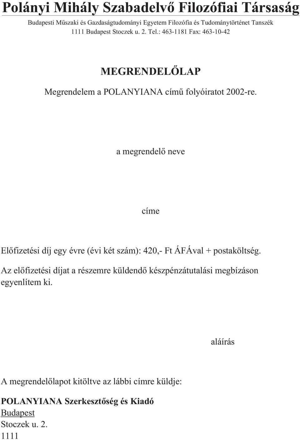 a megrendelõ neve címe Elõfizetési díj egy évre (évi két szám): 420,- Ft ÁFÁval + postaköltség.
