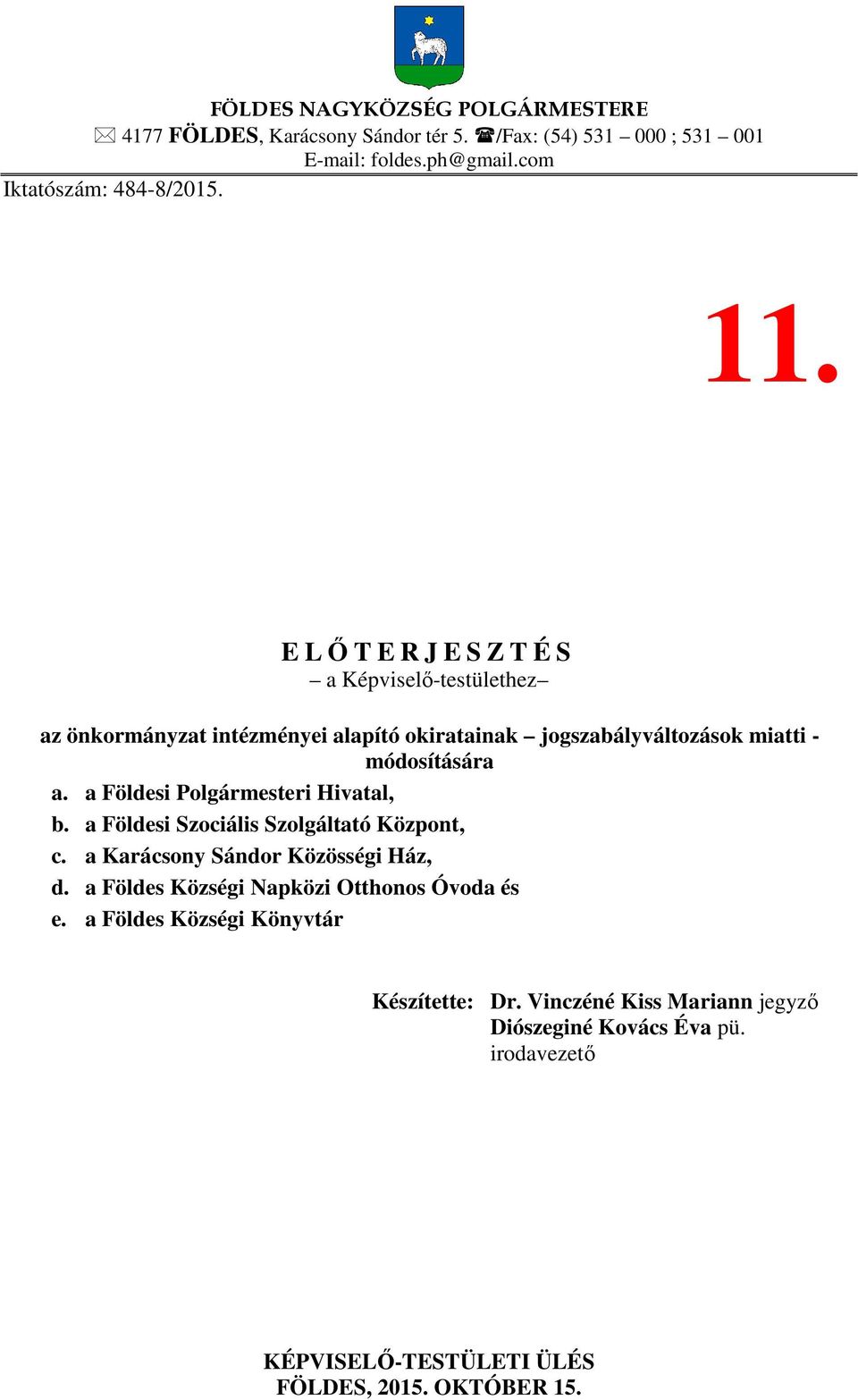 a Földesi Polgármesteri Hivatal, b. a Földesi Szociális Szolgáltató Központ, c. a Karácsony Sándor Közösségi Ház, d.