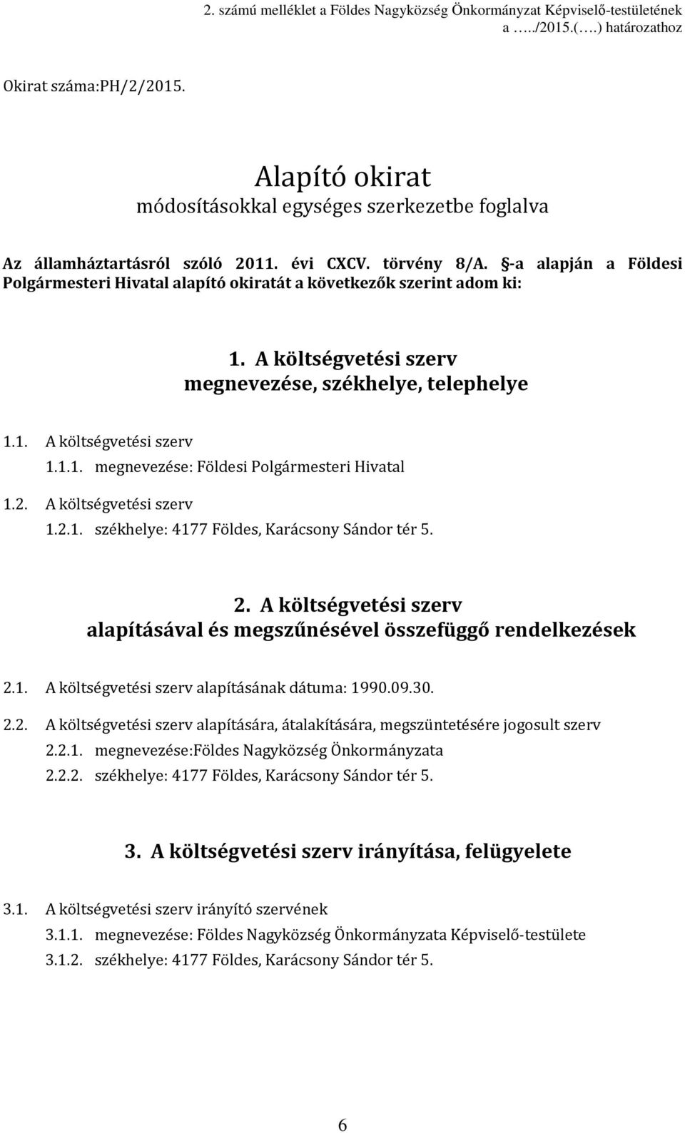 A költségvetési szerv megnevezése, székhelye, telephelye.. A költségvetési szerv... megnevezése: Földesi Polgármesteri Hivatal.2. A költségvetési szerv.2.. székhelye: 477 Földes, Karácsony Sándor tér 5.