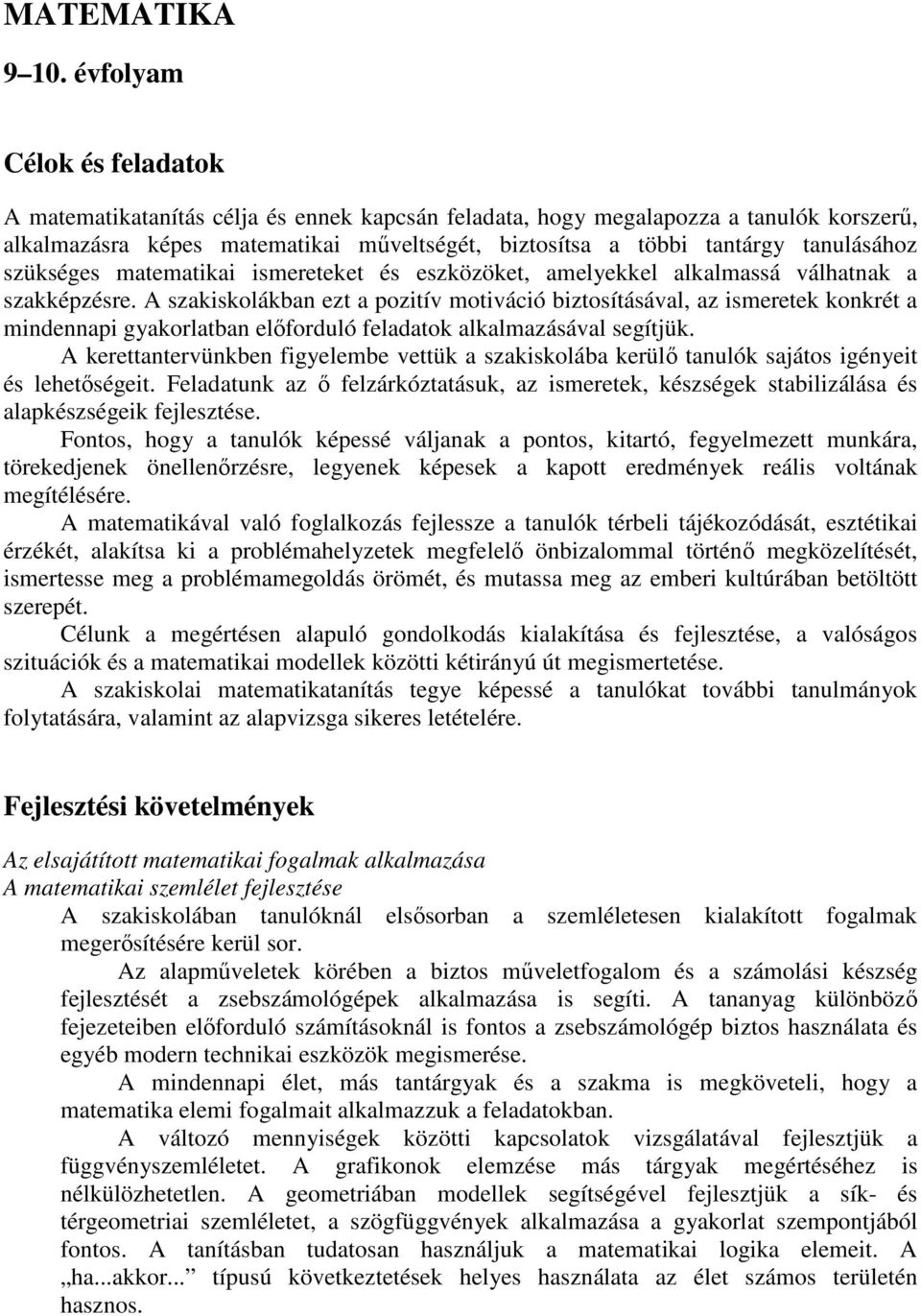 tanulásához szükséges matematikai ismereteket és eszközöket, amelyekkel alkalmassá válhatnak a szakképzésre.