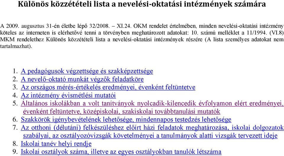 8) MKM rendelethez Különös közzétételi lista a nevelési-oktatási intézmények részére (A lista személyes adatokat nem tartalmazhat). 1. A pedagógusok végzettsége és szakképzettsége 2.