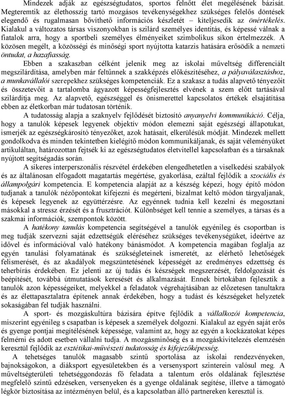 Kialakul a változatos társas viszonyokban is szilárd személyes identitás, és képessé válnak a fiatalok arra, hogy a sportbeli személyes élményeiket szimbolikus síkon értelmezzék.