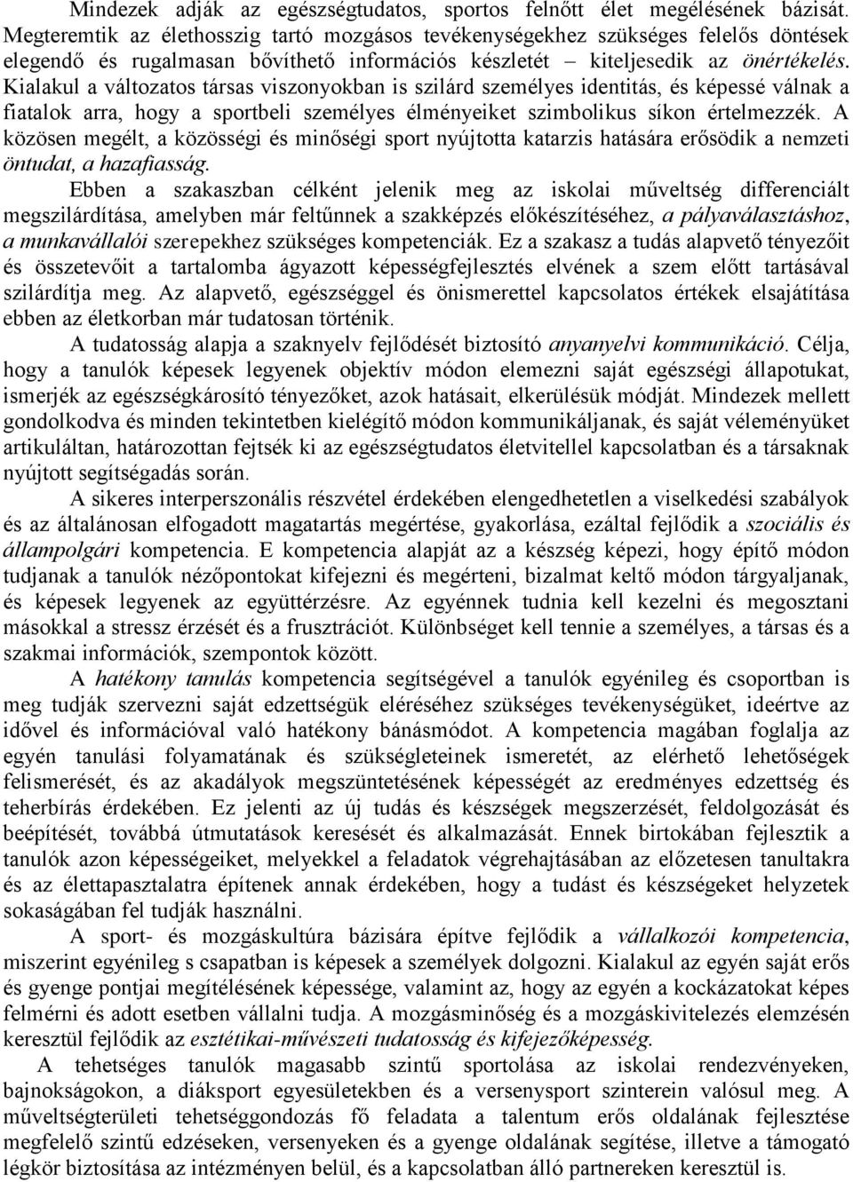 Kialakul a változatos társas viszonyokban is szilárd személyes identitás, és képessé válnak a fiatalok arra, hogy a sportbeli személyes élményeiket szimbolikus síkon értelmezzék.