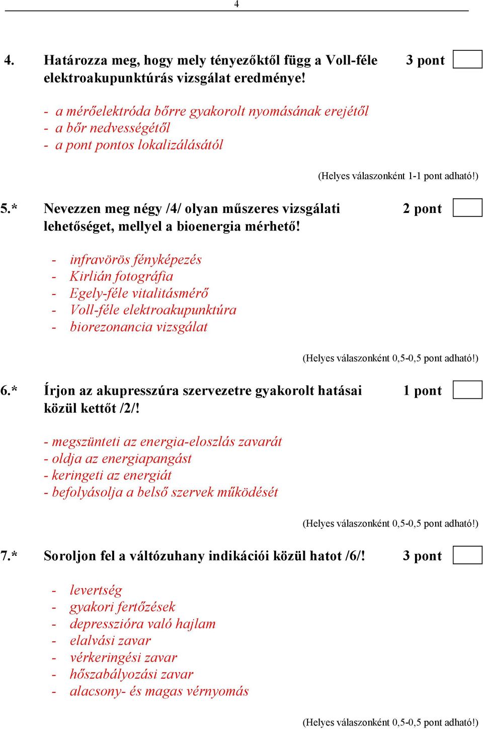 * Nevezzen meg négy /4/ olyan mőszeres vizsgálati 2 pont lehetıséget, mellyel a bioenergia mérhetı!