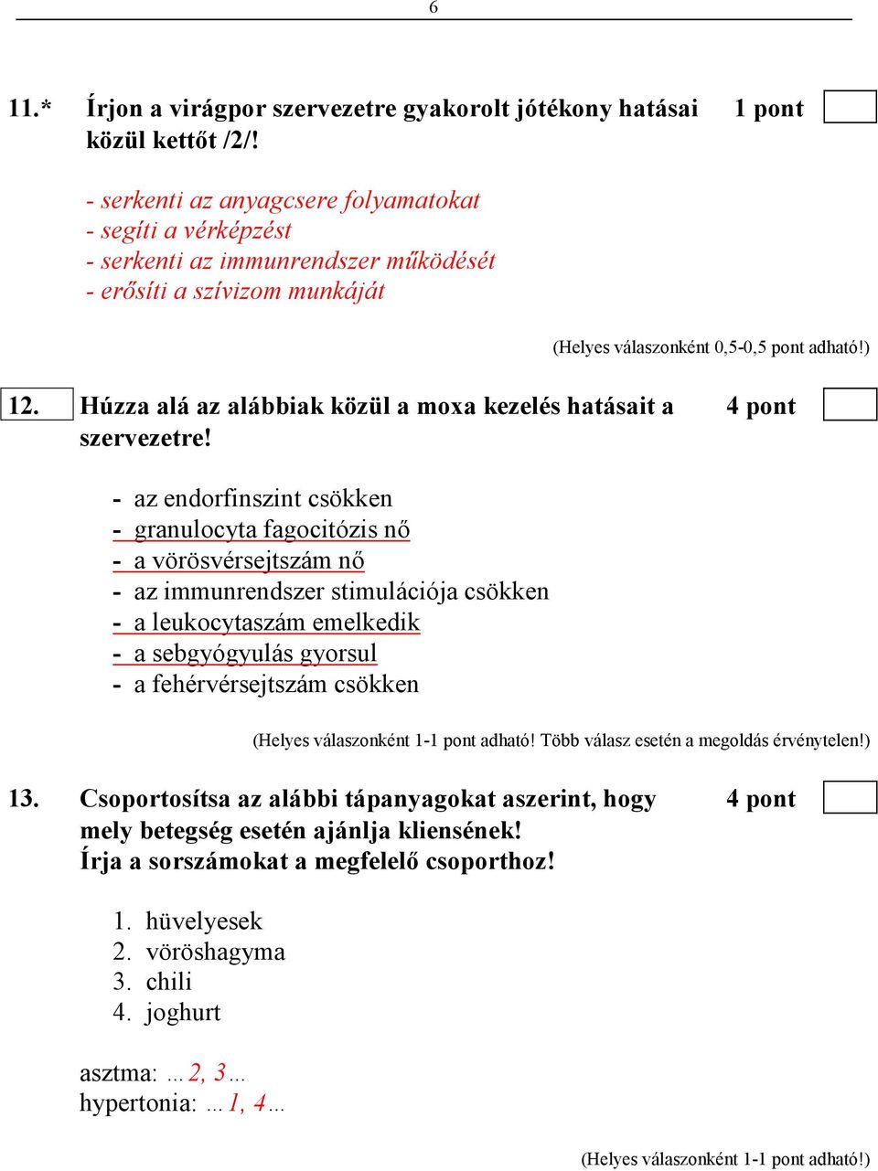 Húzza alá az alábbiak közül a moxa kezelés hatásait a 4 pont szervezetre!