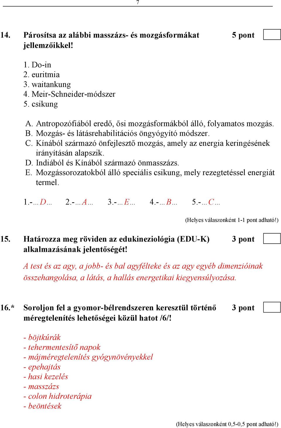 Kínából származó önfejlesztı mozgás, amely az energia keringésének irányításán alapszik. D. Indiából és Kínából származó önmasszázs. E.