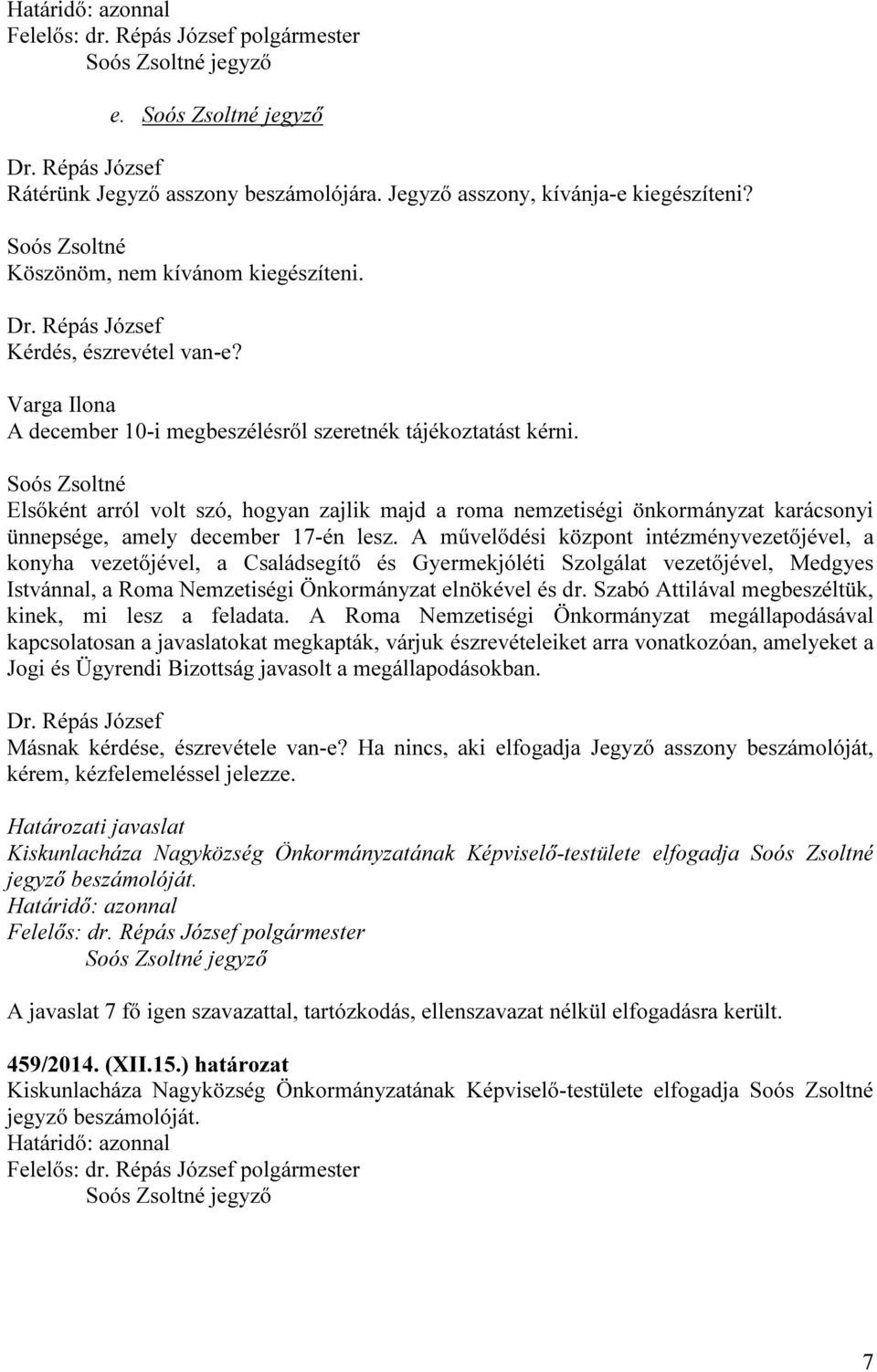 Soós Zsoltné Elsőként arról volt szó, hogyan zajlik majd a roma nemzetiségi önkormányzat karácsonyi ünnepsége, amely december 17-én lesz.