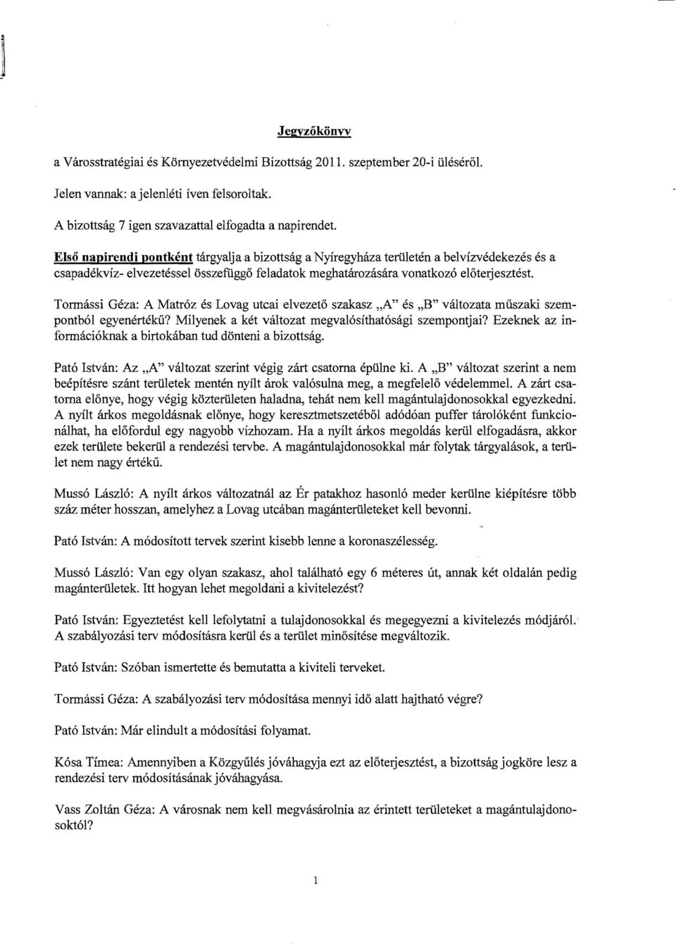 Tormássi Géza: A Matróz és Lovag utcai elvezető szakasz "A" és "B" változata műszaki szempontból egyenértékű? Milyenek a két változat megvalósíthatósági szempontjai?