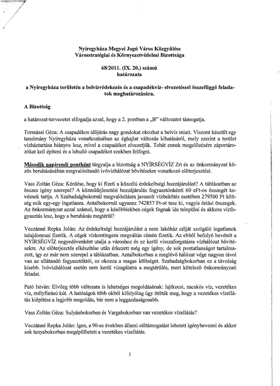 pontban a,,8" változatot támogatja. Tonnássi Géza: A csapadékos időjárás nagy gondokat okozhat a belvíz miatt.