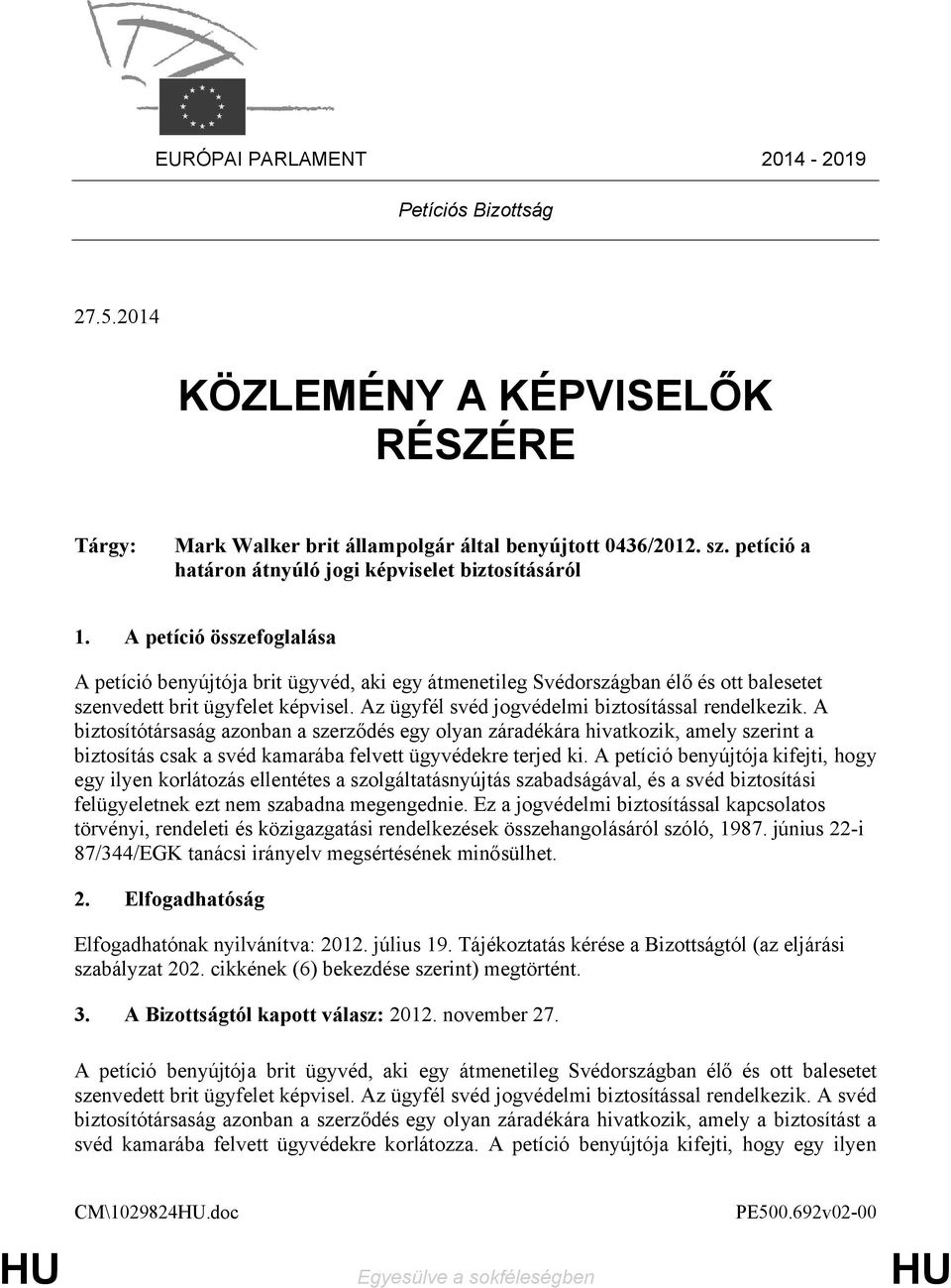 A petíció összefoglalása A petíció benyújtója brit ügyvéd, aki egy átmenetileg Svédországban élő és ott balesetet szenvedett brit ügyfelet képvisel.