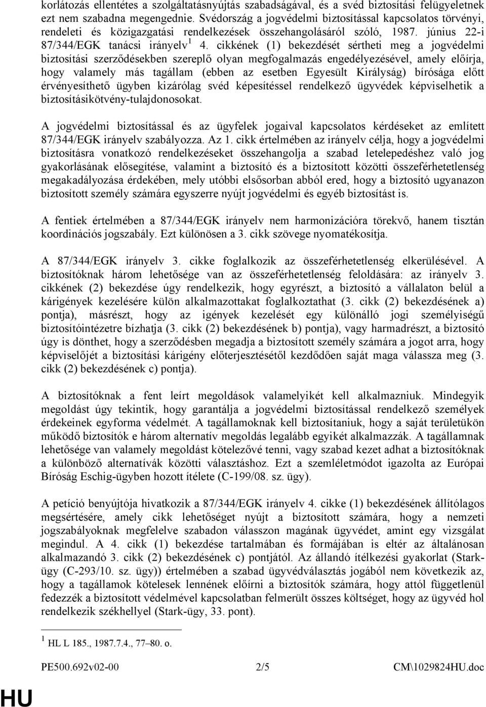 cikkének (1) bekezdését sértheti meg a jogvédelmi biztosítási szerződésekben szereplő olyan megfogalmazás engedélyezésével, amely előírja, hogy valamely más tagállam (ebben az esetben Egyesült