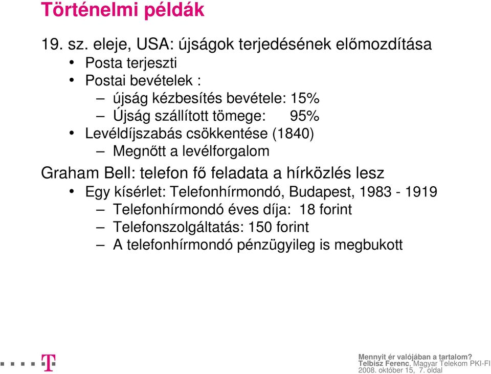 Újság szállított tömege: 95% Levéldíjszabás csökkentése (1840) Megnıtt a levélforgalom Graham Bell: telefon fı