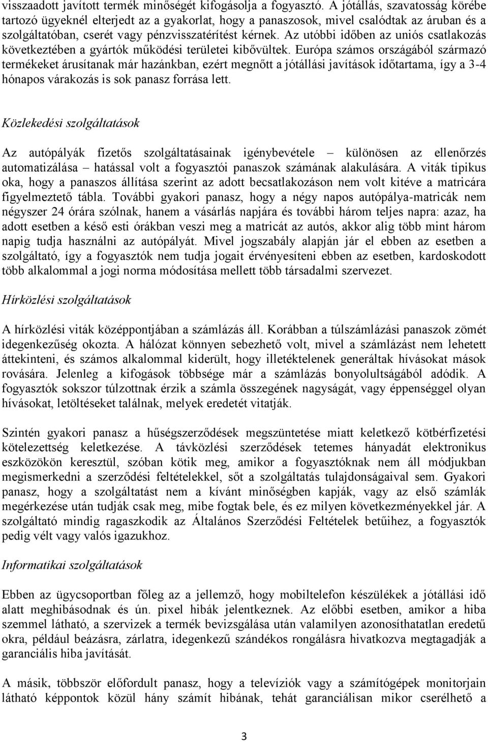 Az utóbbi időben az uniós csatlakozás következtében a gyártók működési területei kibővültek.