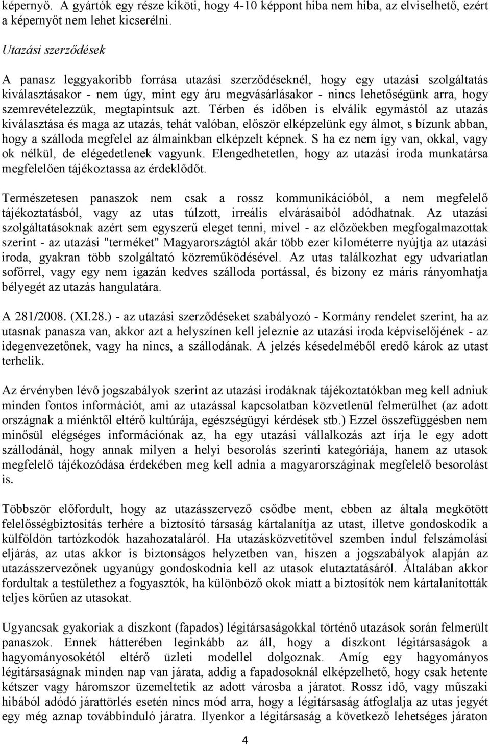 szemrevételezzük, megtapintsuk azt.