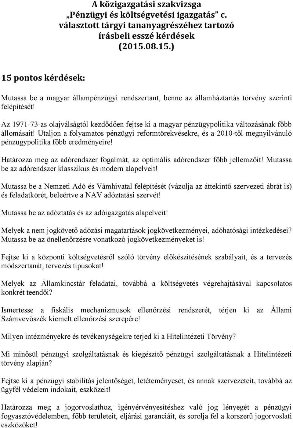 Az 1971-73-as olajválságtól kezdődően fejtse ki a magyar pénzügypolitika változásának főbb állomásait!