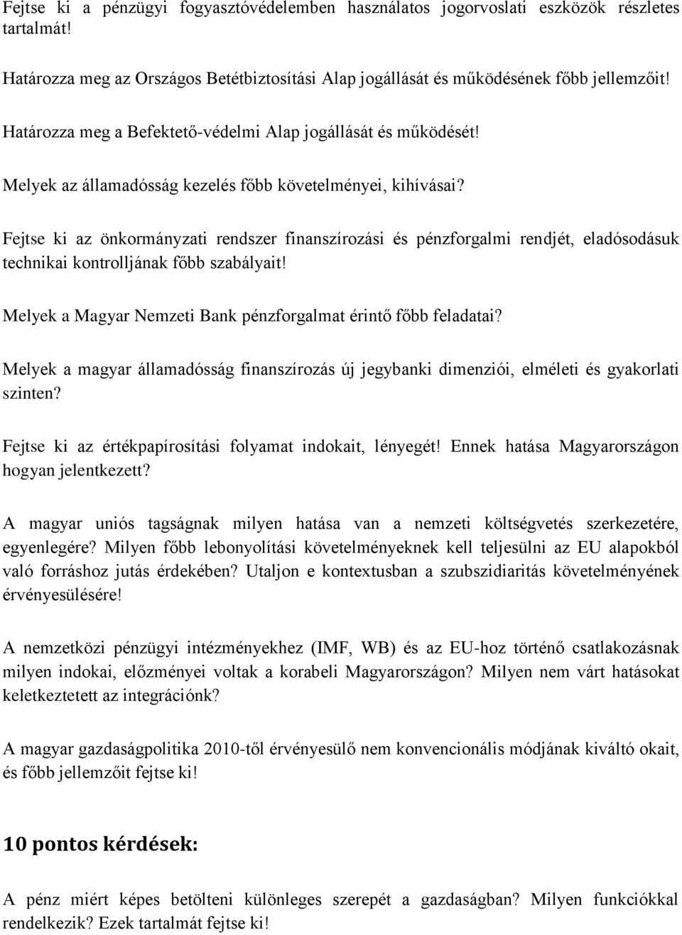 Fejtse ki az önkormányzati rendszer finanszírozási és pénzforgalmi rendjét, eladósodásuk technikai kontrolljának főbb szabályait! Melyek a Magyar Nemzeti Bank pénzforgalmat érintő főbb feladatai?