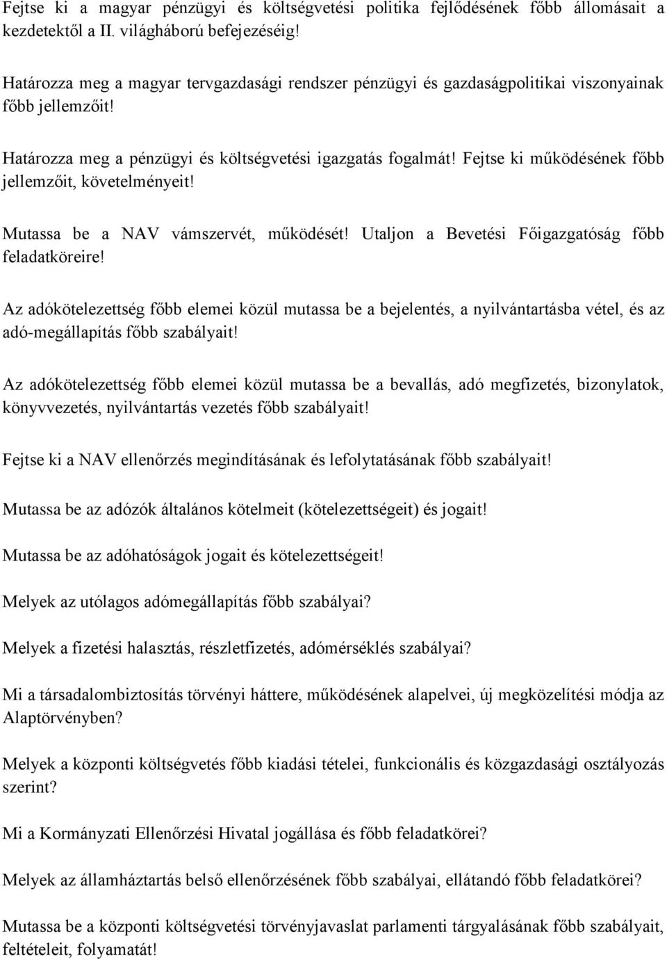 Fejtse ki működésének főbb jellemzőit, követelményeit! Mutassa be a NAV vámszervét, működését! Utaljon a Bevetési Főigazgatóság főbb feladatköreire!