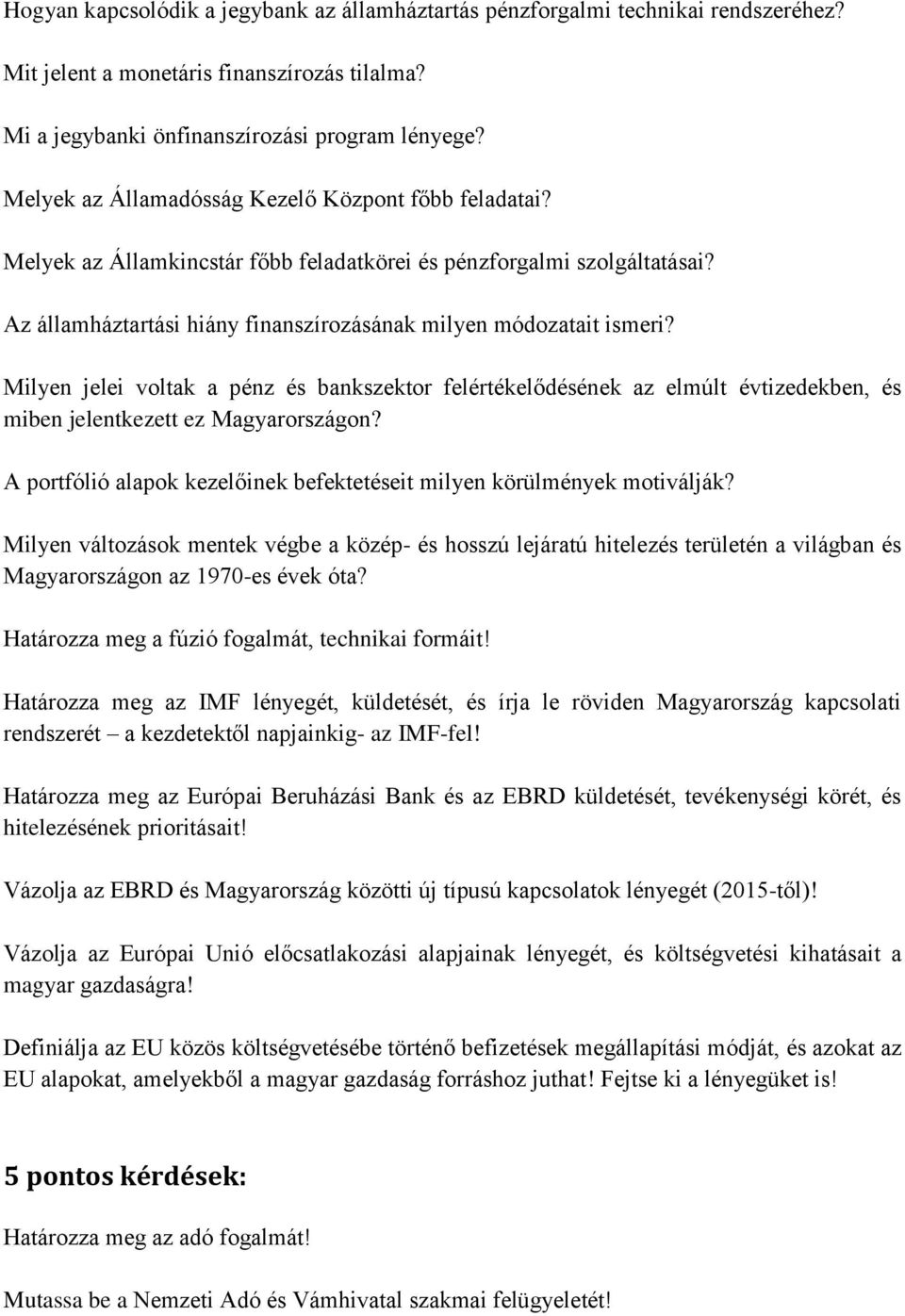 Milyen jelei voltak a pénz és bankszektor felértékelődésének az elmúlt évtizedekben, és miben jelentkezett ez Magyarországon? A portfólió alapok kezelőinek befektetéseit milyen körülmények motiválják?