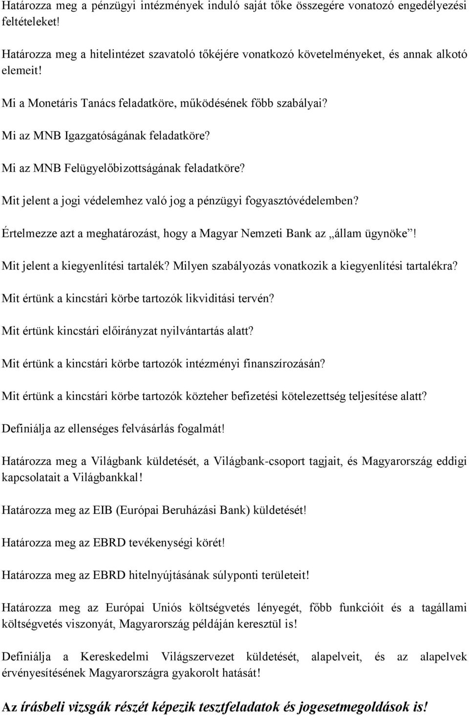 Mi az MNB Igazgatóságának feladatköre? Mi az MNB Felügyelőbizottságának feladatköre? Mit jelent a jogi védelemhez való jog a pénzügyi fogyasztóvédelemben?