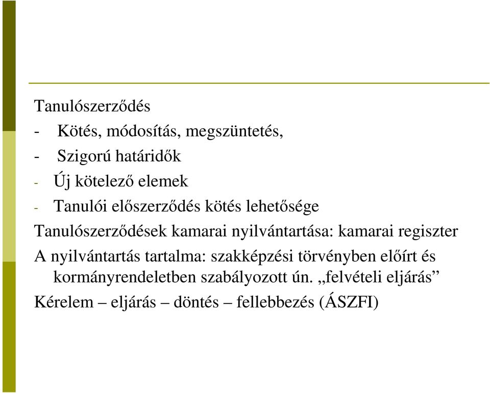 nyilvántartása: kamarai regiszter A nyilvántartás tartalma: szakképzési törvényben