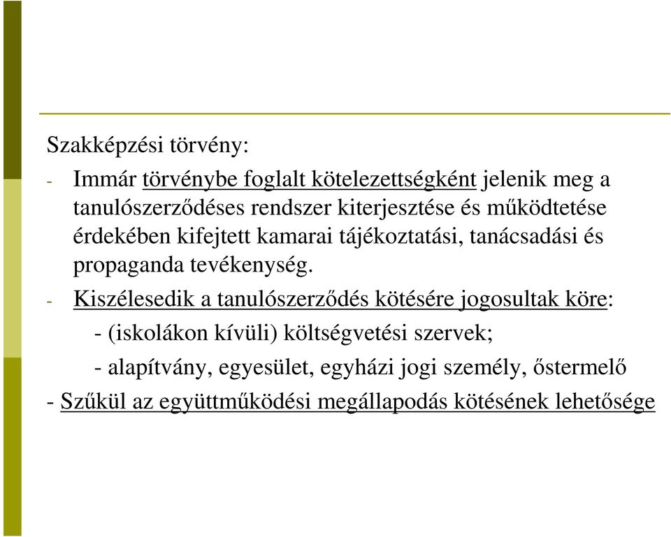 - Kiszélesedik a tanulószerződés kötésére jogosultak köre: - (iskolákon kívüli) költségvetési szervek; -