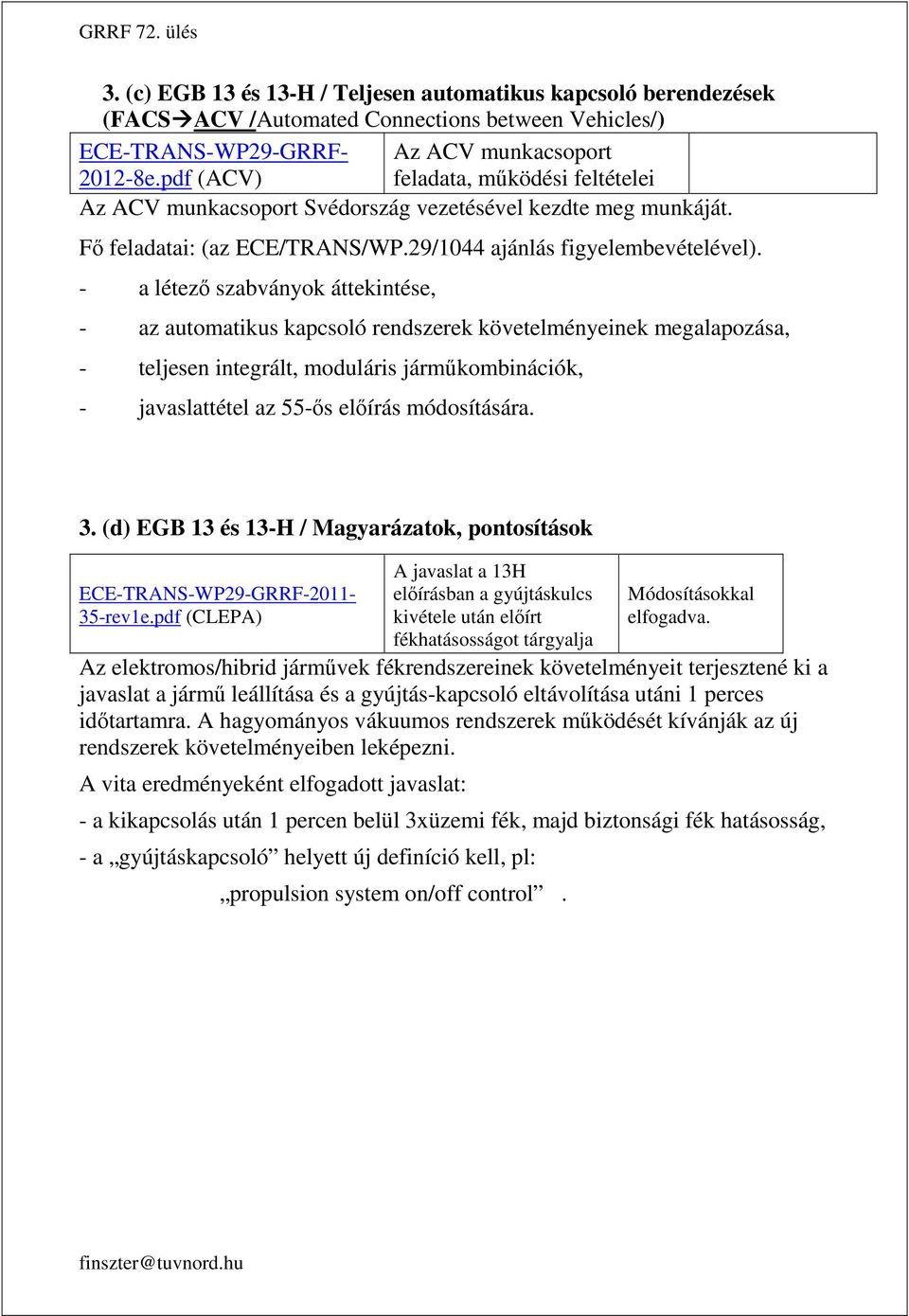 3. (d) EGB 13 és 13-H / Magyarázatok, pontosítások 3. (c) EGB 13 és 13-H / Teljesen automatikus kapcsoló berendezések (FACS ACV /Automated Connections between Vehicles/) Az ACV munkacsoport 2012-8e.