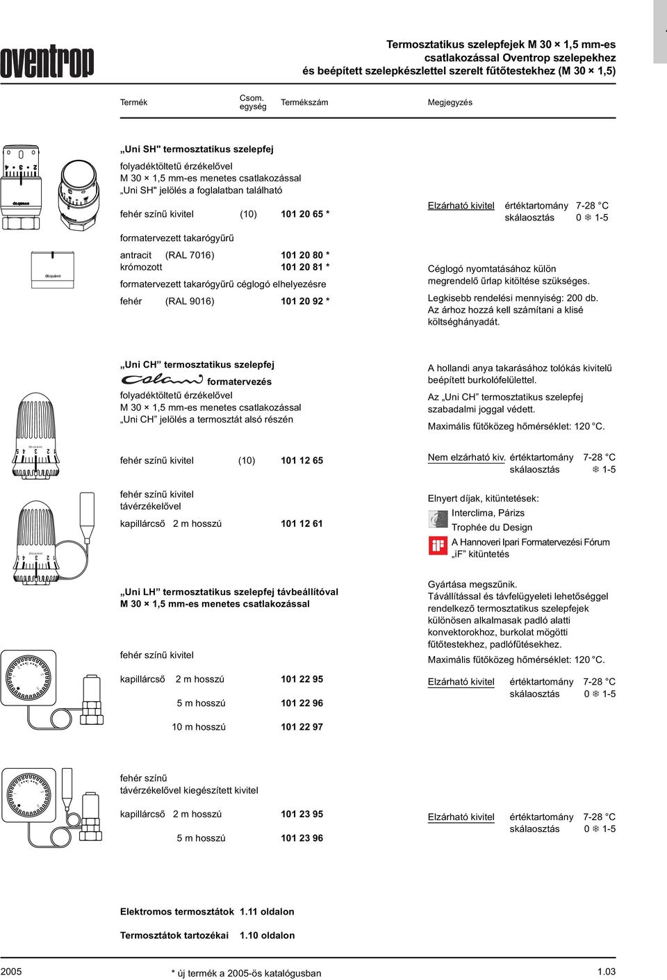 krómozott 0 20 8 * formatervezett takarógyűrű céglogó elhelyezésre fehér (RAL 906) 0 20 92 * Céglogó nyomtatásához külön megrendelő űrlap kitöltése szükséges. Legkisebb rendelési mennyiség: 200 db.