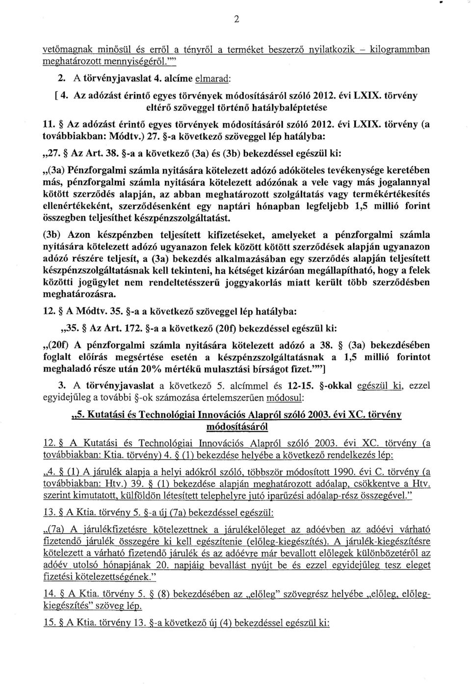 ) 27. -a következő szöveggel lép hatályba : 27. Az Art. 38.