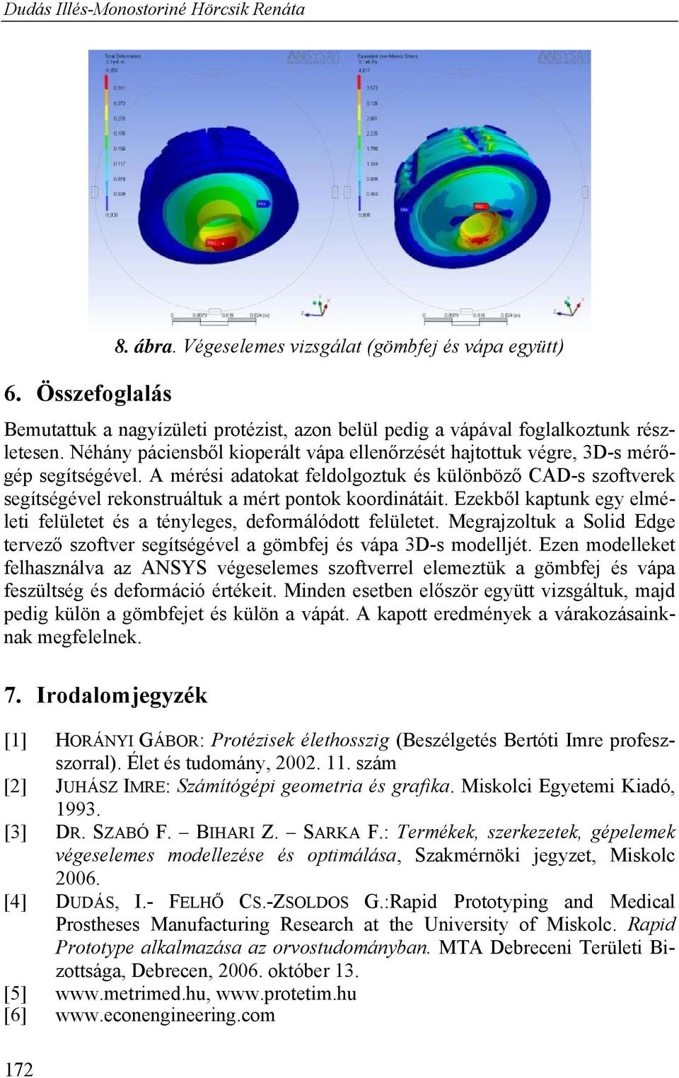 Néhány páciensből kioperált vápa ellenőrzését hajtottuk végre, 3D-s mérőgép segítségével.