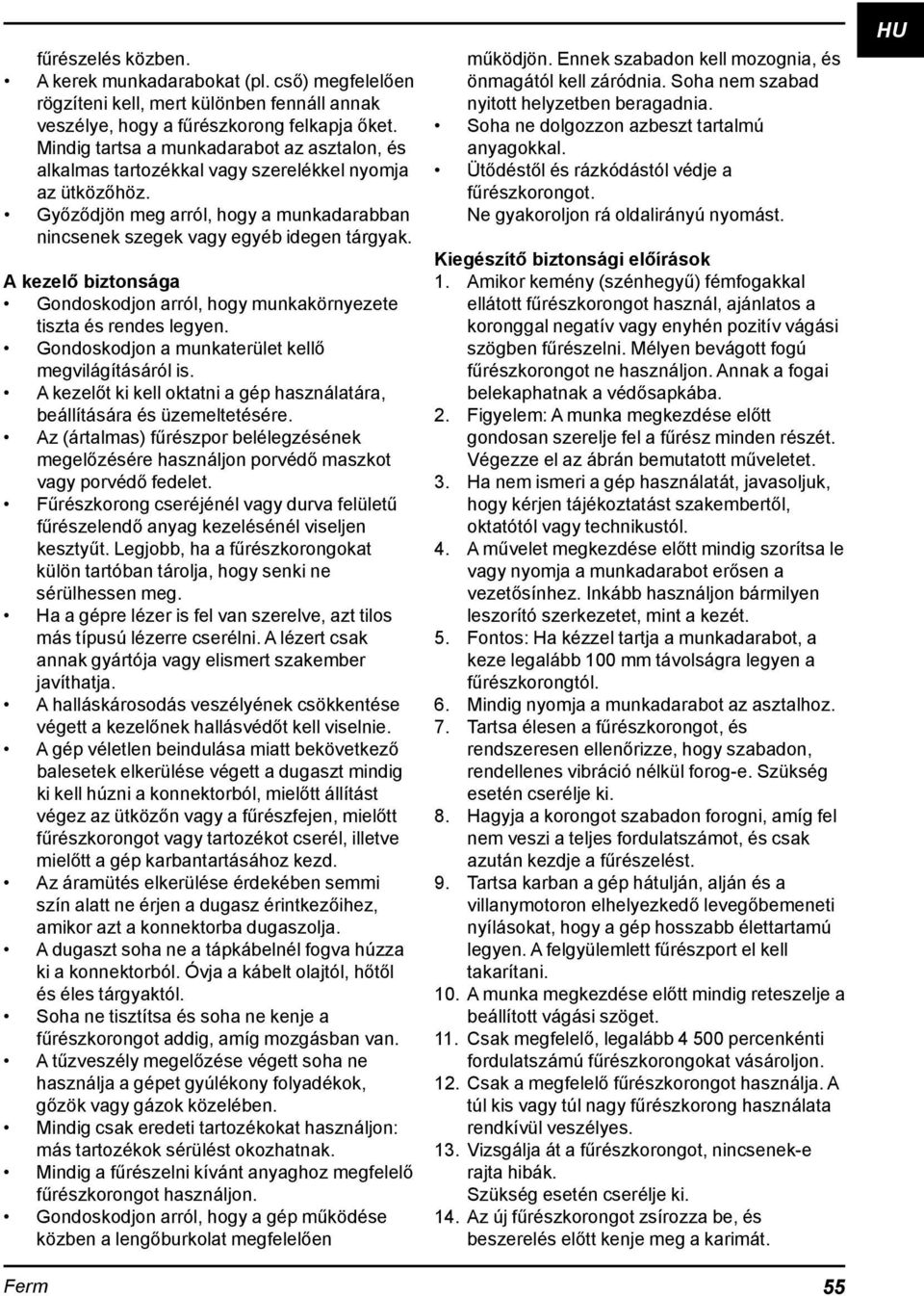 A kezelő biztonsága Gondoskodjon arról, hogy munkakörnyezete tiszta és rendes legyen. Gondoskodjon a munkaterület kellő megvilágításáról is.
