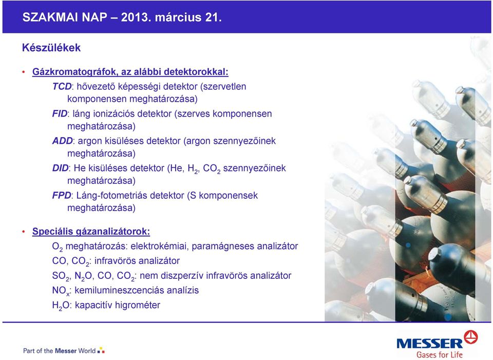 meghatározása FPD: Láng-fotometriás detektor (S komponensek meghatározása Speciális gázanalizátorok: O 2 meghatározás: elektrokémiai, paramágneses