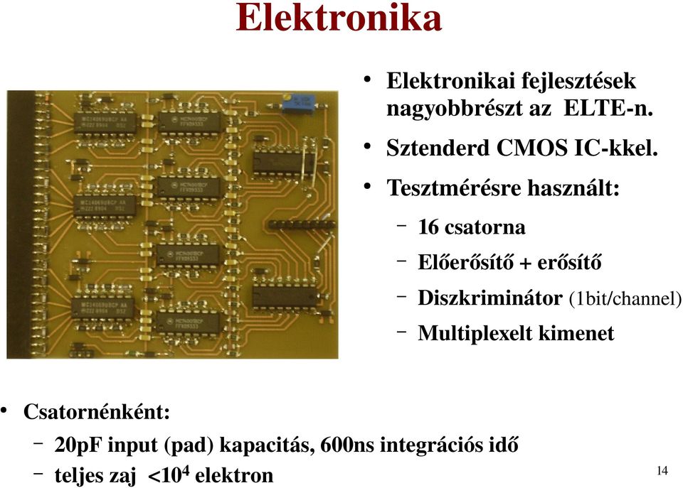 Tesztmérésre használt: 16 csatorna Előerősítő + erősítő Diszkriminátor