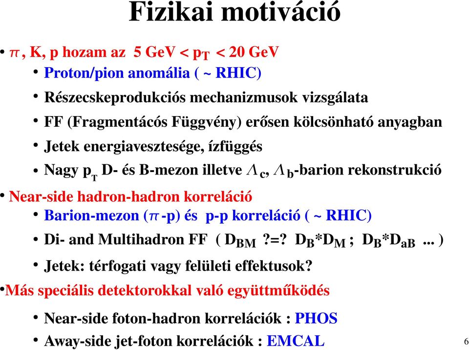 Near side hadron hadron korreláció Barion mezon ( p) és p p korreláció ( ~ RHIC) Di and Multihadron FF ( DBM?=? DB*DM ; DB*DaB.