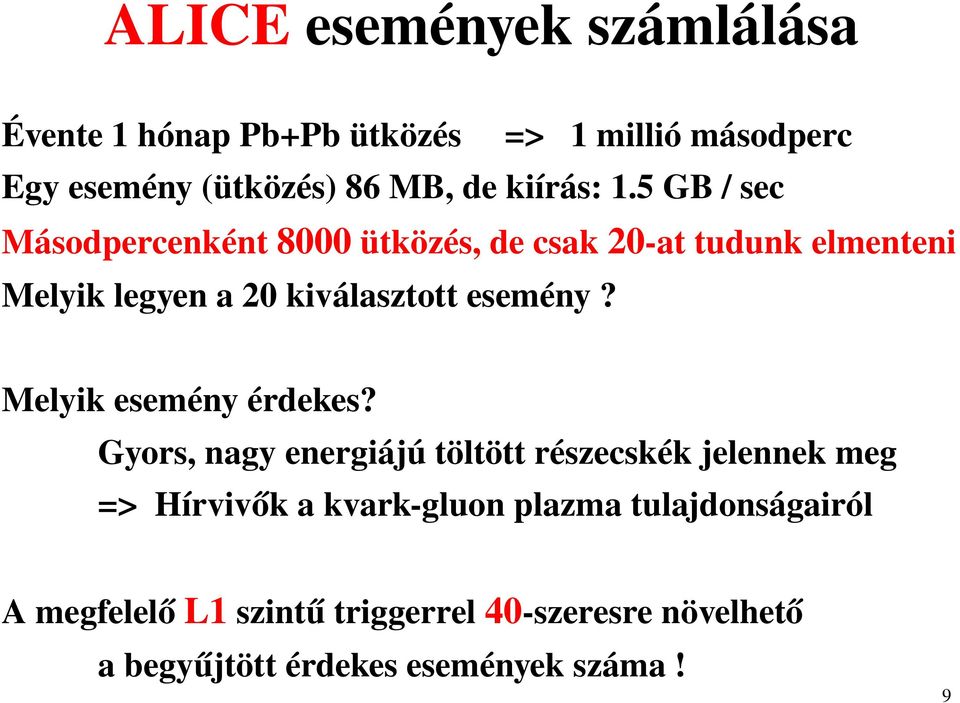 5 GB / sec Másodpercenként 8000 ütközés, de csak 20 at tudunk elmenteni Melyik legyen a 20 kiválasztott esemény?