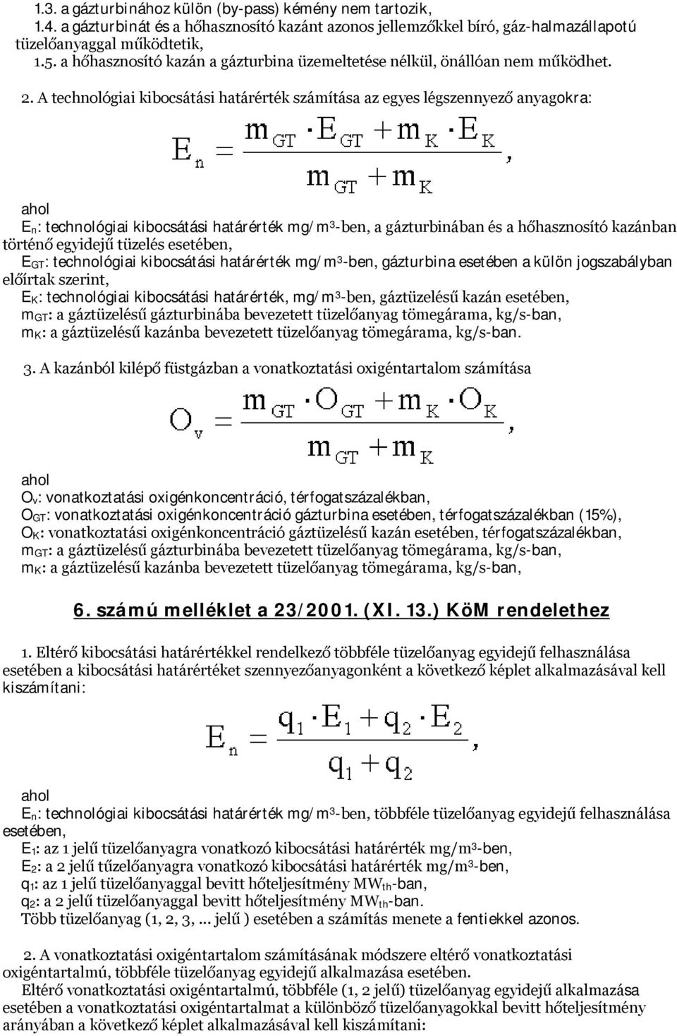 A technológiai kibocsátási határérték számítása az egyes légszennyező anyagokra: E n: technológiai kibocsátási határérték mg/m 3 -ben, a gázturbinában és a hőhasznosító kazánban történő egyidejű