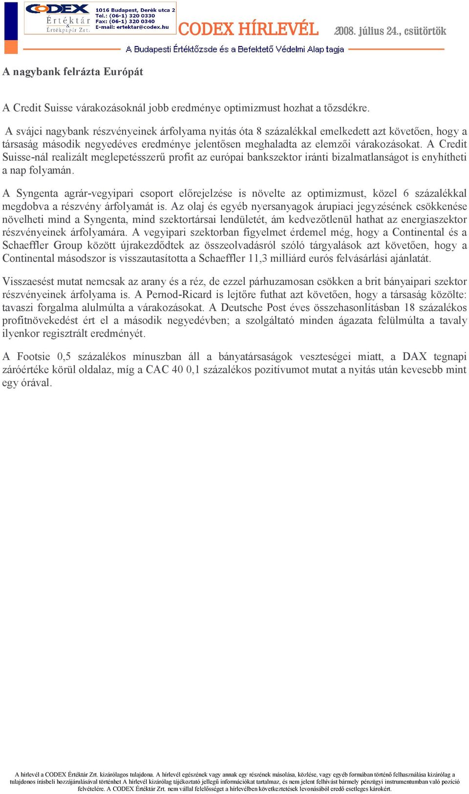 A Credit Suisse-nál realizált meglepetésszerű profit az európai bankszektor iránti bizalmatlanságot is enyhítheti a nap folyamán.