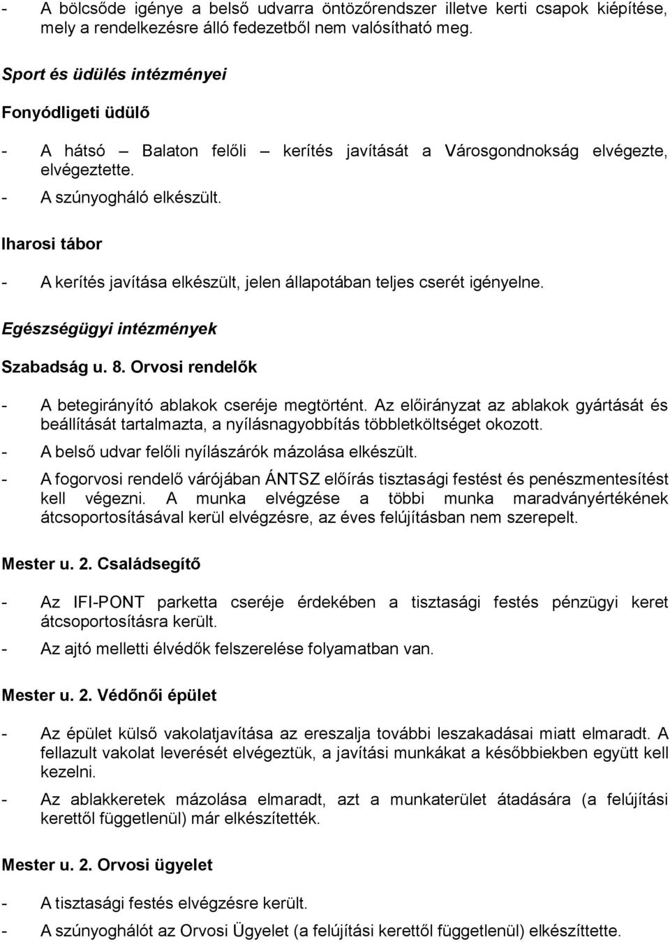 Iharosi tábor - A kerítés javítása elkészült, jelen állapotában teljes cserét igényelne. Egészségügyi intézmények Szabadság u. 8. Orvosi rendelők - A betegirányító ablakok cseréje megtörtént.