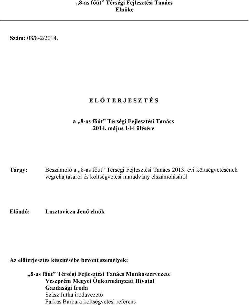 évi költségvetésének végrehajtásáról és költségvetési maradvány elszámolásáról Előadó: Lasztovicza Jenő elnök Az előterjesztés