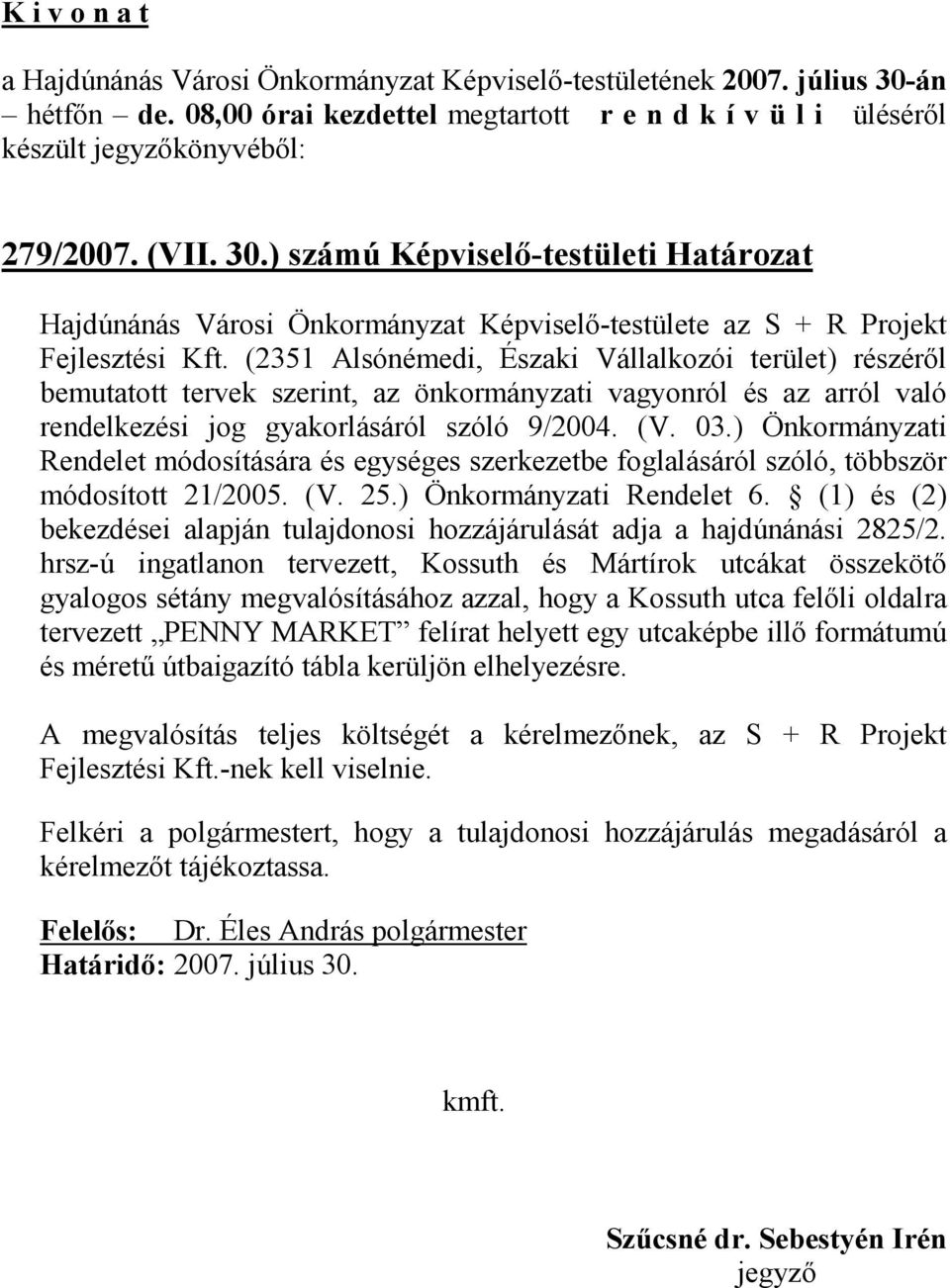 ) számú Képviselı-testületi Határozat Hajdúnánás Városi Önkormányzat Képviselı-testülete az S + R Projekt Fejlesztési Kft.