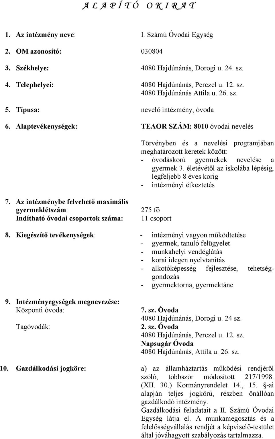 Alaptevékenységek: TEAOR SZÁM: 8010 óvodai nevelés Törvényben és a nevelési programjában meghatározott keretek között: - óvodáskorú gyermekek nevelése a gyermek 3.