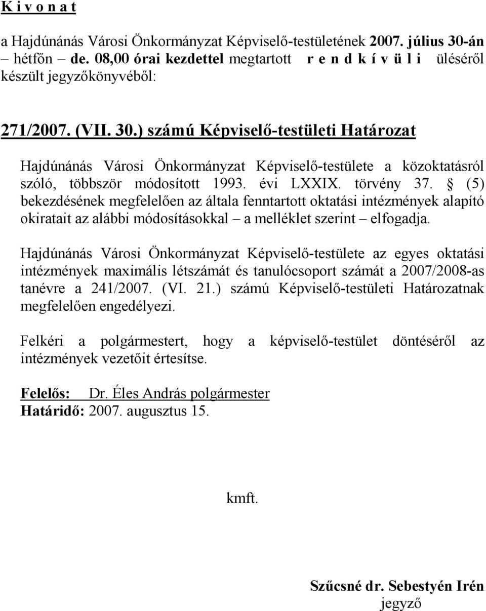 ) számú Képviselı-testületi Határozat Hajdúnánás Városi Önkormányzat Képviselı-testülete a közoktatásról szóló, többször módosított 1993. évi LXXIX. törvény 37.