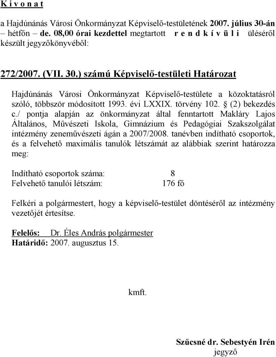 ) számú Képviselı-testületi Határozat Hajdúnánás Városi Önkormányzat Képviselı-testülete a közoktatásról szóló, többször módosított 1993. évi LXXIX. törvény 102. (2) bekezdés c.