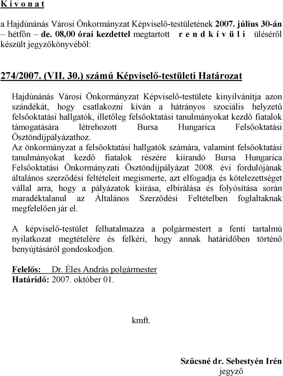 ) számú Képviselı-testületi Határozat Hajdúnánás Városi Önkormányzat Képviselı-testülete kinyilvánítja azon szándékát, hogy csatlakozni kíván a hátrányos szociális helyzető felsıoktatási hallgatók,