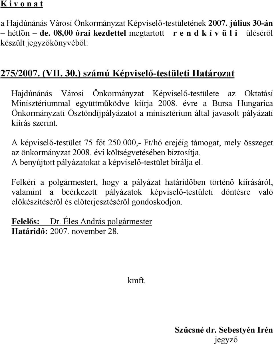 ) számú Képviselı-testületi Határozat Hajdúnánás Városi Önkormányzat Képviselı-testülete az Oktatási Minisztériummal együttmőködve kiírja 2008.