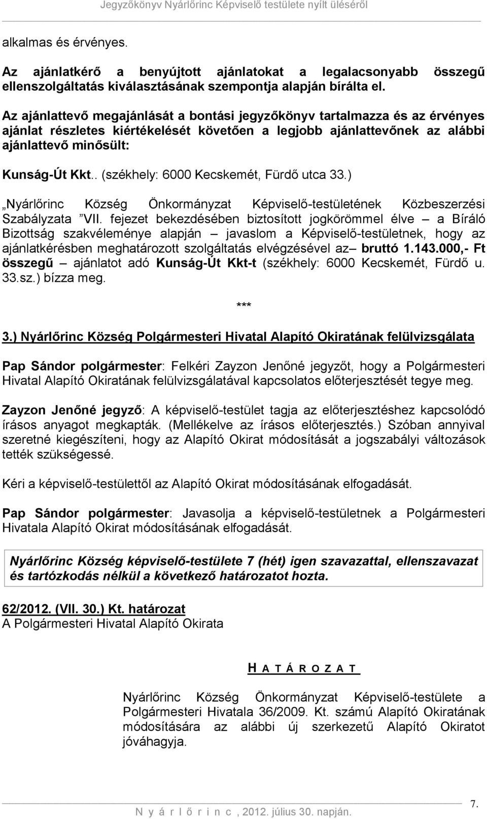 . (székhely: 6000 Kecskemét, Fürdő utca 33.) Nyárlőrinc Község Önkormányzat Képviselő-testületének Közbeszerzési Szabályzata VII.