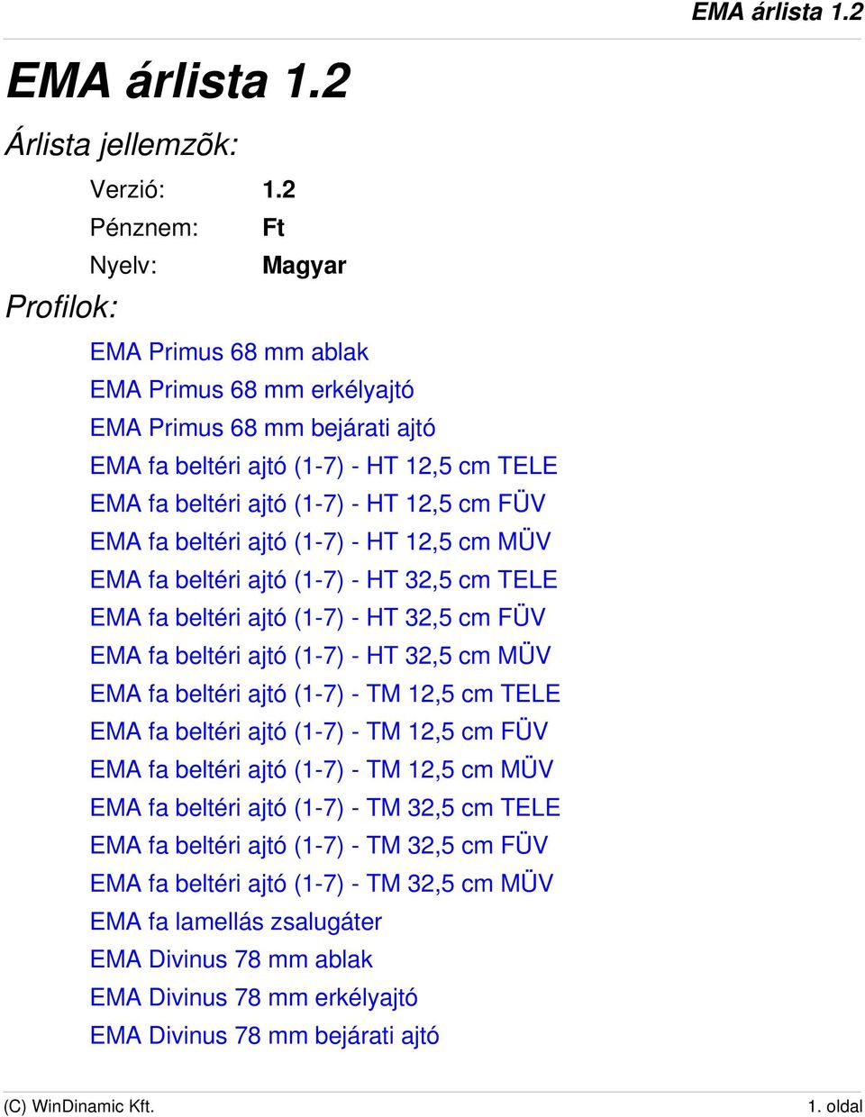 EMA árlista 1.2. Árlista jellemzõk: Profilok: EMA árlista 1.2. Verzió: 1.2  Pénznem: Ft Nyelv: Magyar - PDF Ingyenes letöltés